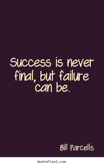 Create graphic picture quotes about success - Success is never final, but failure can be.