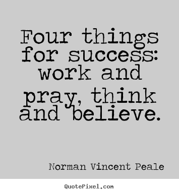 Create graphic picture quotes about success - Four things for success: work and pray, think and..
