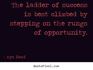 Sayings about success - The ladder of success is best climbed by stepping on the..