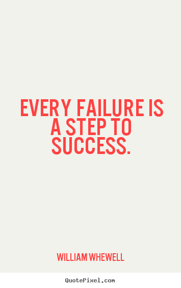 Success quotes - Every failure is a step to success.