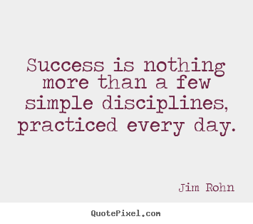 Quote about success - Success is nothing more than a few simple disciplines,..
