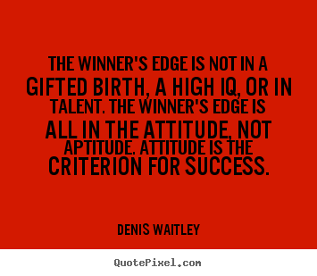 Sayings about success - The winner's edge is not in a gifted birth, a..