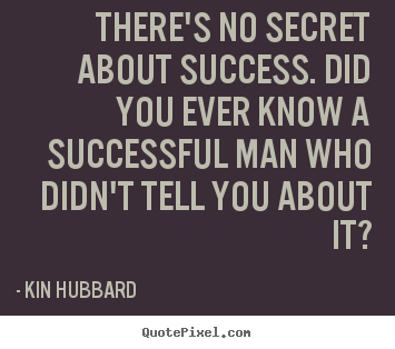 Make custom picture quote about success - There's no secret about success. did you..