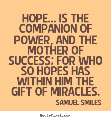 Samuel Smiles picture quotes - Hope... is the companion of power, and the mother of success;.. - Success quotes