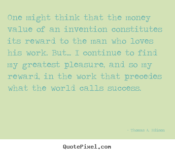 Create photo quotes about success - One might think that the money value of an invention constitutes its..