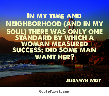 Success sayings - In my time and neighborhood (and in my soul) there..