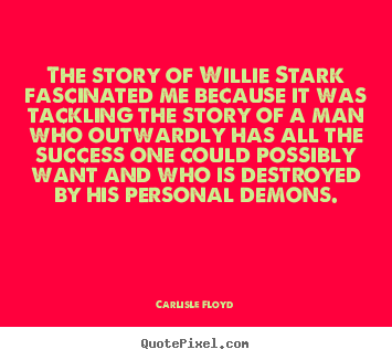 Create custom picture quotes about success - The story of willie stark fascinated me because it was tackling the story..