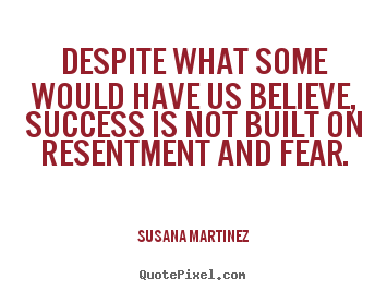 Susana Martinez photo quote - Despite what some would have us believe, success is.. - Success quotes