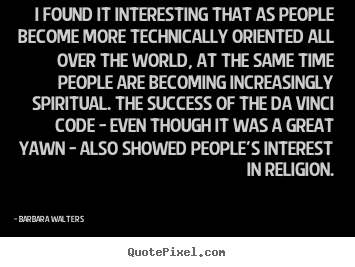 Success quote - I found it interesting that as people become more technically..