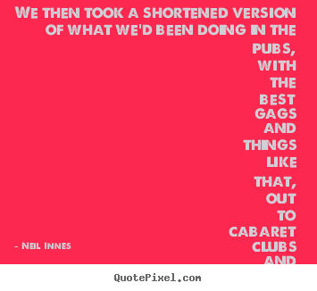 Quote about success - We then took a shortened version of what we'd been doing..