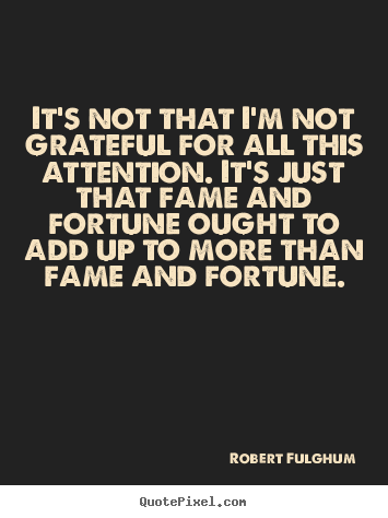 Success quotes - It's not that i'm not grateful for all this attention...