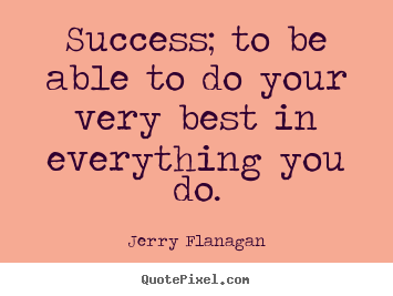 Quote about success - Success; to be able to do your very best in everything you do.