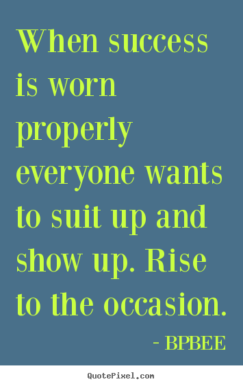 Success quotes - When success is worn properly everyone wants to suit..