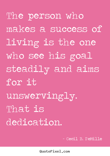 Create picture quotes about success - The person who makes a success of living is the one who see his..