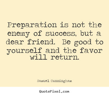 How to make picture quotes about success - Preparation is not the enemy of success,..