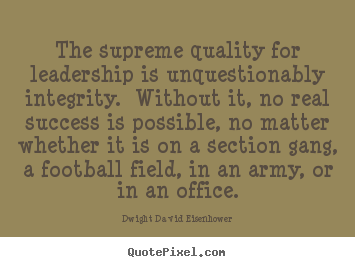 Quote about success - The supreme quality for leadership is unquestionably..