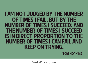 Quotes about success - I am not judged by the number of times i fail, but by the..