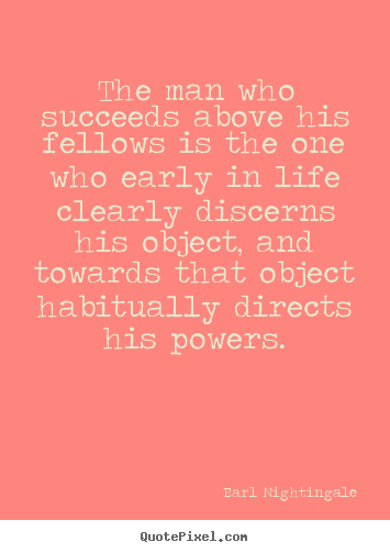 How to make picture quotes about success - The man who succeeds above his fellows is the one..