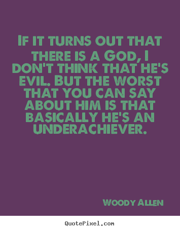 If it turns out that there is a god, i don't think that.. Woody Allen top success quote
