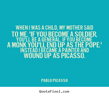Sayings about success - When i was a child, my mother said to me,..