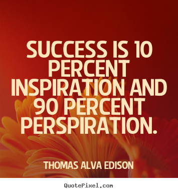 Thomas Alva Edison poster quotes - Success is 10 percent inspiration and 90 percent perspiration. - Success quotes