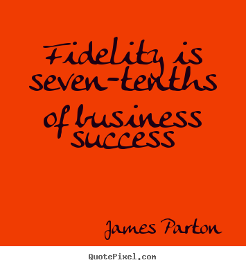 Customize picture quote about success - Fidelity is seven-tenths of business success