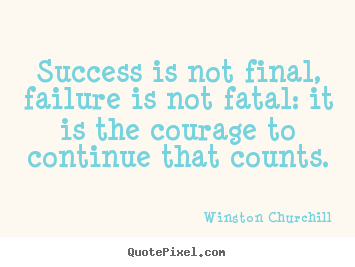 Create custom photo quotes about success - Success is not final, failure is not fatal: it is the courage to continue..