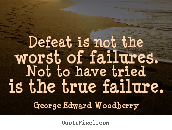 Success quotes - Defeat is not the worst of failures. not to have tried is the true..
