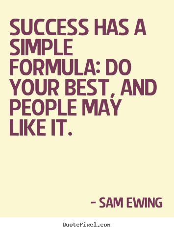 Sam Ewing picture quotes - Success has a simple formula: do your best, and.. - Success quote