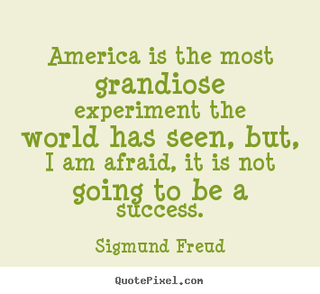 Design picture quotes about success - America is the most grandiose experiment the world has seen, but, i am..