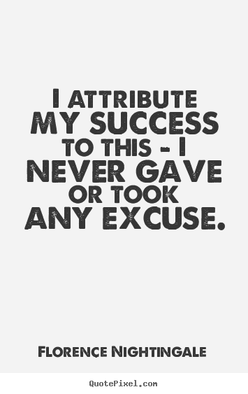 Quote about success - I attribute my success to this - i never gave..