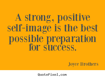 Quotes about success - A strong, positive self-image is the best possible preparation..