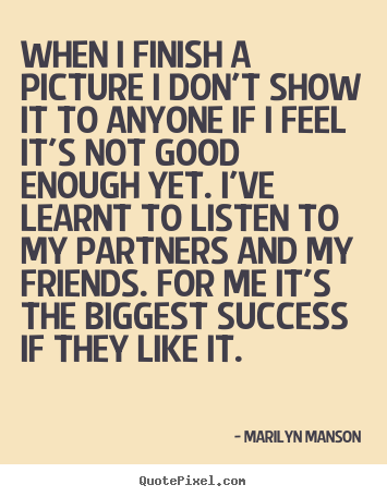 Marilyn Manson picture quotes - When i finish a picture i don't show it to anyone.. - Success sayings