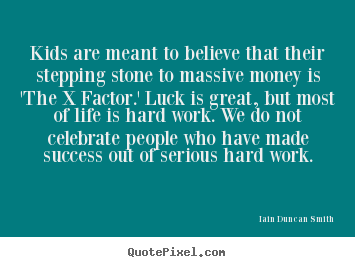 Make image quote about success - Kids are meant to believe that their stepping stone to massive..
