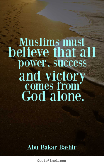 Success sayings - Muslims must believe that all power, success..