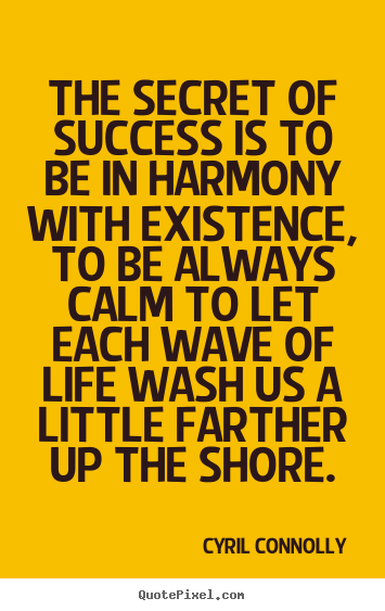 Quotes about success - The secret of success is to be in harmony with existence,..