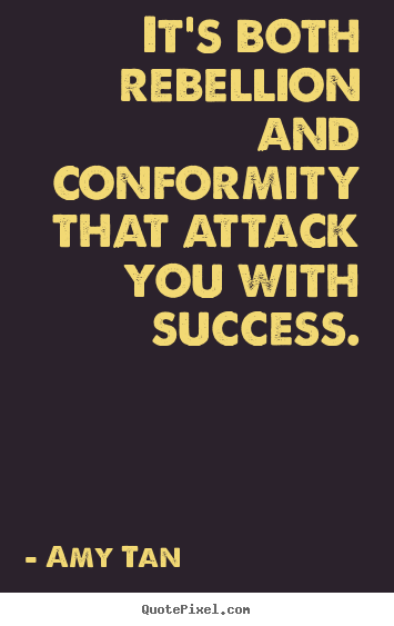 How to design picture quotes about success - It's both rebellion and conformity that attack you with..