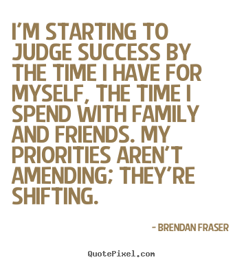 Success quotes - I'm starting to judge success by the time i..