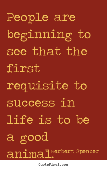 Quote about success - People are beginning to see that the first requisite..