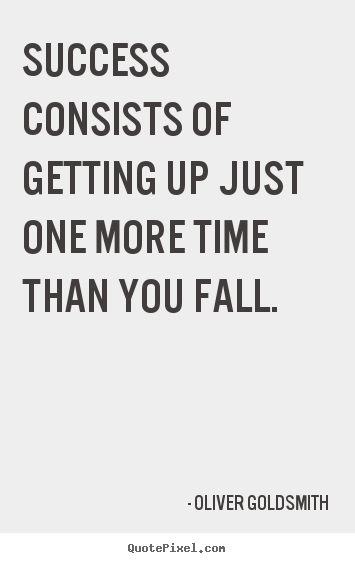 Success quotes - Success consists of getting up just one more time..