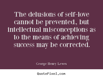 Quote about success - The delusions of self-love cannot be prevented, but intellectual misconceptions..