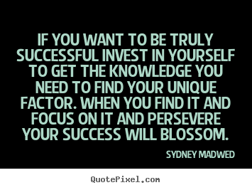 Quotes about success - If you want to be truly successful invest in yourself to get the..