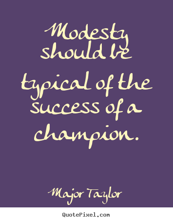 Create your own image quote about success - Modesty should be typical of the success of a champion.