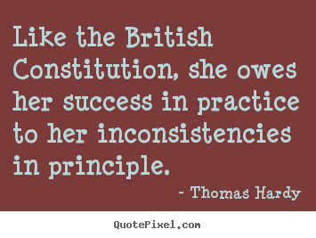 Like the british constitution, she owes her success in practice.. Thomas Hardy greatest success quotes