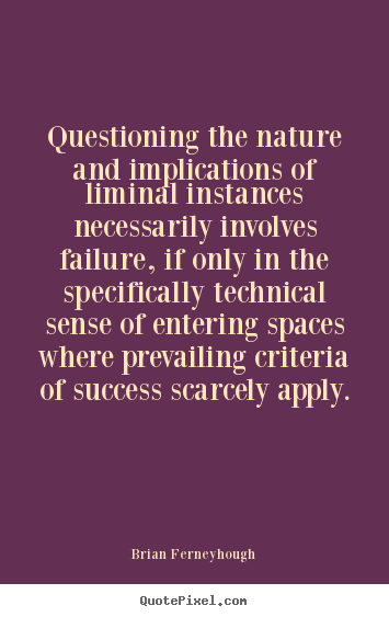 Success quote - Questioning the nature and implications of liminal instances..