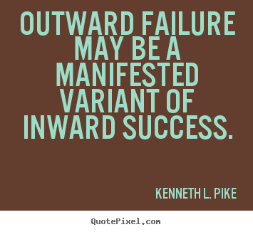 Success quotes - Outward failure may be a manifested variant..