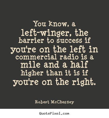 Make picture quote about success - You know, a left-winger, the barrier to success..