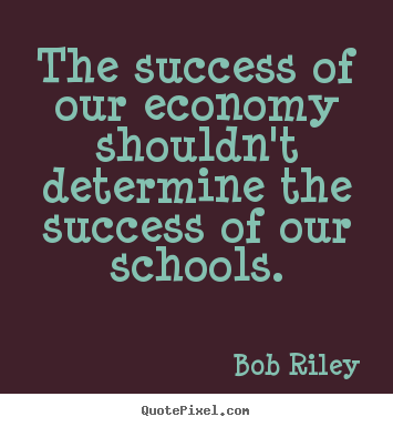 Success quotes - The success of our economy shouldn't determine the success..