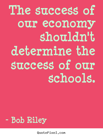 Design picture quote about success - The success of our economy shouldn't determine the success..