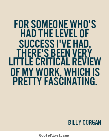 Billy Corgan photo quotes - For someone who's had the level of success i've.. - Success quotes